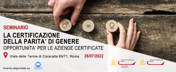 Seminario "La certificazione della parità di genere – Opportunità per le aziende certificate" -  26 Luglio 2022 - dalle ore 10.00 alle 12.30 - presenza e/o online tramite piattaforma Zoom